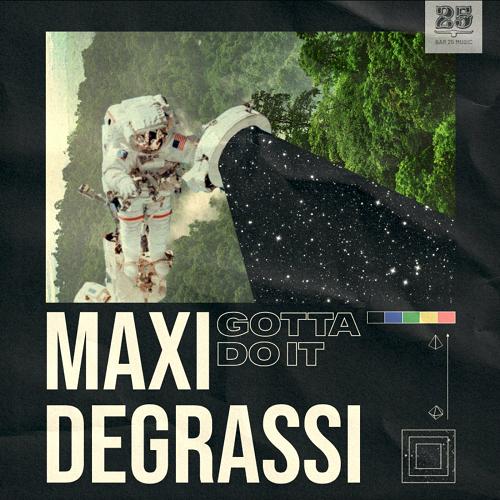 Maxi Degrassi - Gotta Do It [BAR25207]